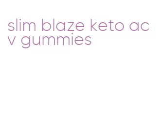 slim blaze keto acv gummies