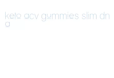 keto acv gummies slim dna