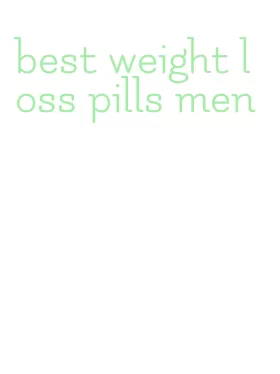 best weight loss pills men