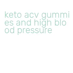 keto acv gummies and high blood pressure