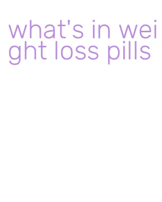 what's in weight loss pills