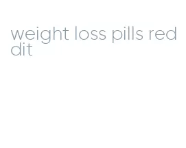 weight loss pills reddit