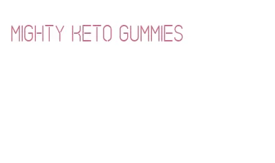 mighty keto gummies