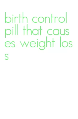 birth control pill that causes weight loss