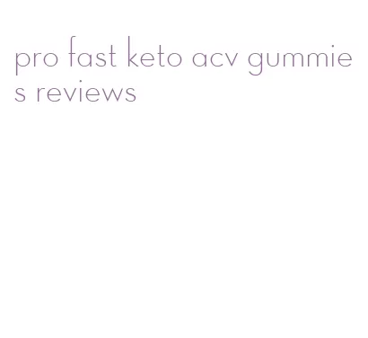 pro fast keto acv gummies reviews