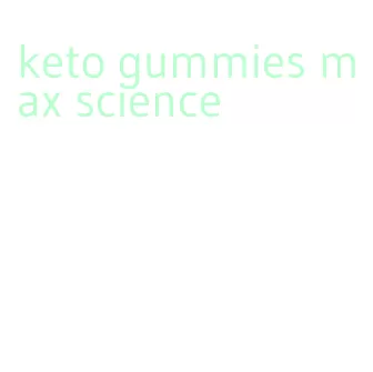 keto gummies max science