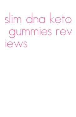 slim dna keto gummies reviews
