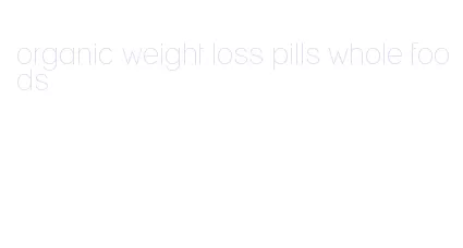 organic weight loss pills whole foods