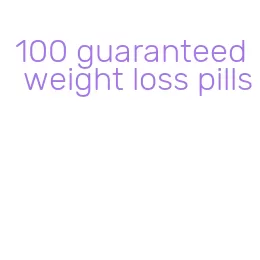 100 guaranteed weight loss pills
