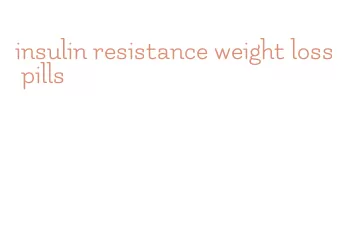 insulin resistance weight loss pills
