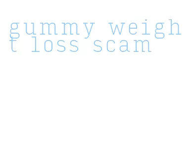 gummy weight loss scam