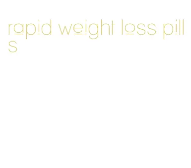 rapid weight loss pills