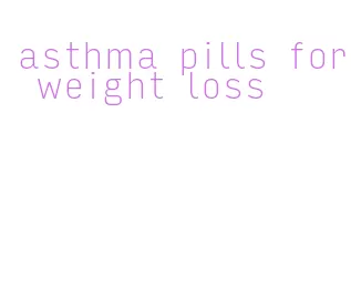 asthma pills for weight loss