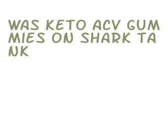 was keto acv gummies on shark tank