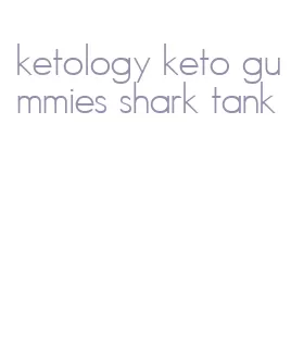ketology keto gummies shark tank