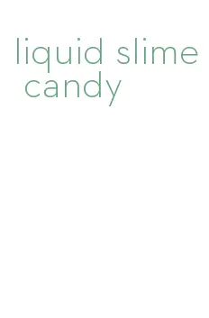 liquid slime candy