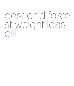 best and fastest weight loss pill