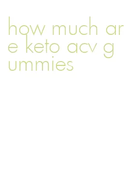 how much are keto acv gummies