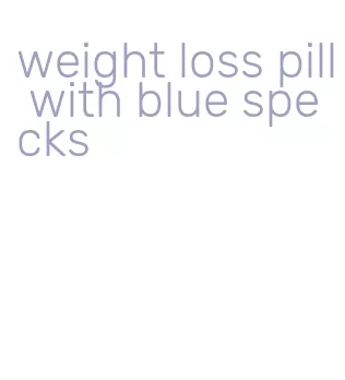 weight loss pill with blue specks