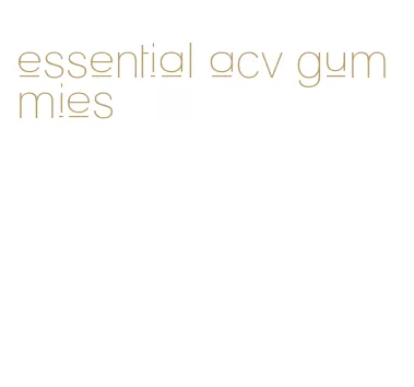 essential acv gummies