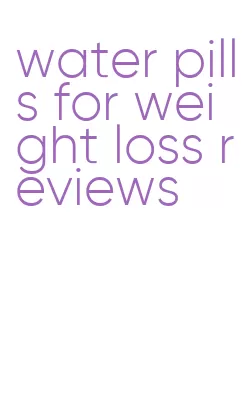 water pills for weight loss reviews