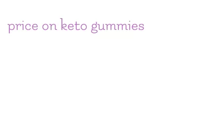 price on keto gummies