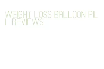 weight loss balloon pill reviews