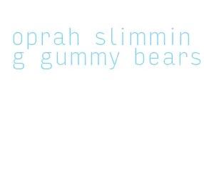 oprah slimming gummy bears