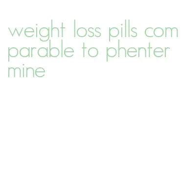 weight loss pills comparable to phentermine
