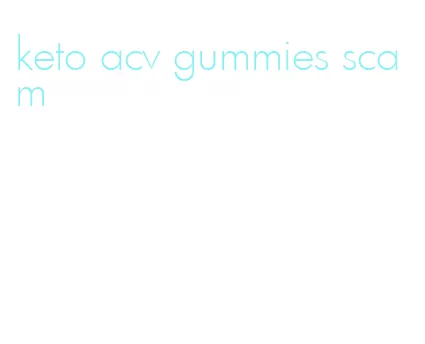 keto acv gummies scam