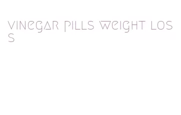 vinegar pills weight loss
