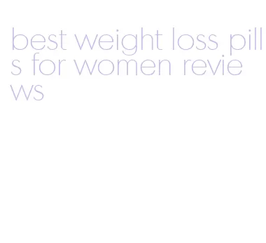 best weight loss pills for women reviews