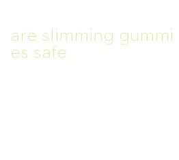 are slimming gummies safe