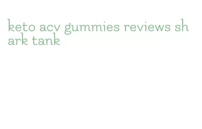 keto acv gummies reviews shark tank