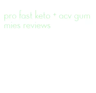 pro fast keto + acv gummies reviews