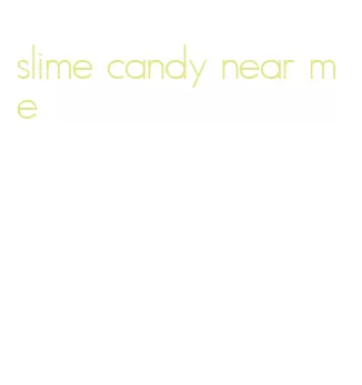 slime candy near me