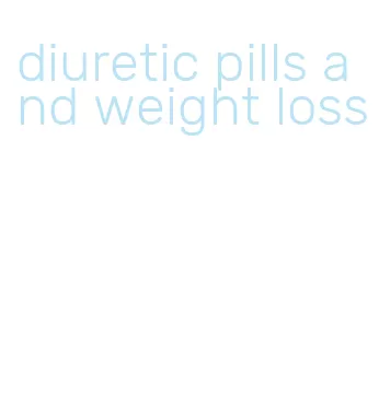 diuretic pills and weight loss
