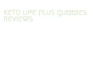 keto life plus gummies reviews