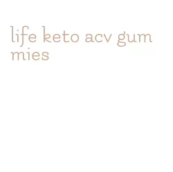 life keto acv gummies