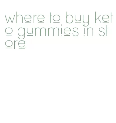 where to buy keto gummies in store