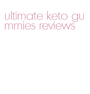 ultimate keto gummies reviews