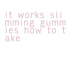 it works slimming gummies how to take