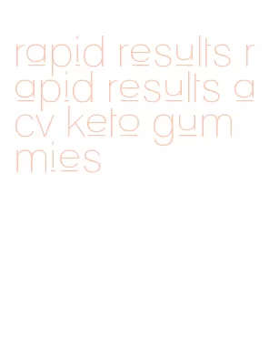 rapid results rapid results acv keto gummies
