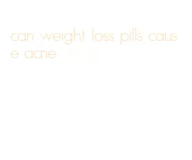 can weight loss pills cause acne