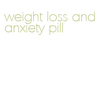 weight loss and anxiety pill