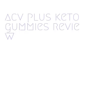 acv plus keto gummies review