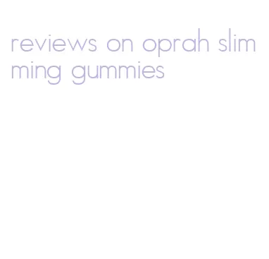 reviews on oprah slimming gummies