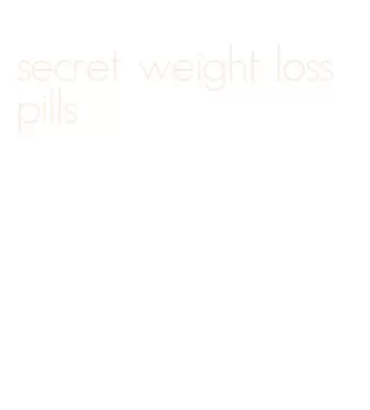 secret weight loss pills
