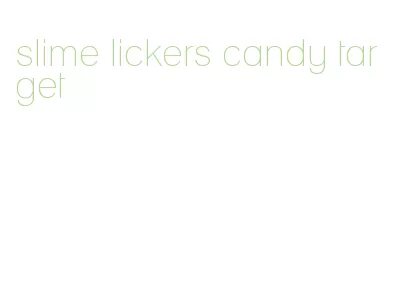 slime lickers candy target