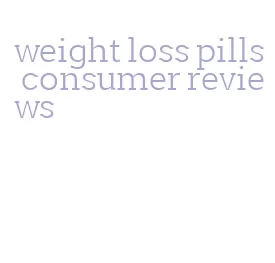 weight loss pills consumer reviews